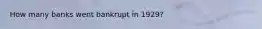 How many banks went bankrupt in 1929?