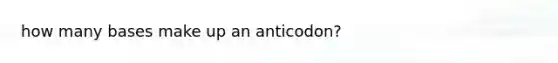 how many bases make up an anticodon?