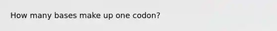 How many bases make up one codon?