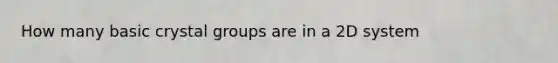 How many basic crystal groups are in a 2D system