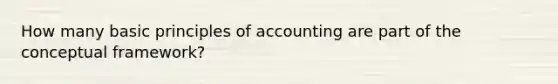 How many basic principles of accounting are part of the conceptual framework?