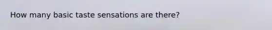 How many basic taste sensations are there?