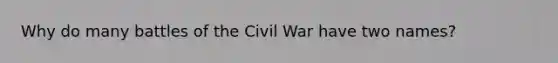 Why do many battles of the Civil War have two names?