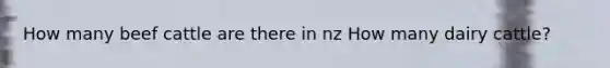 How many beef cattle are there in nz How many dairy cattle?