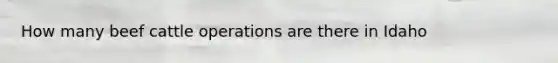 How many beef cattle operations are there in Idaho