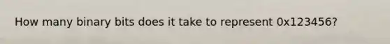 How many binary bits does it take to represent 0x123456?
