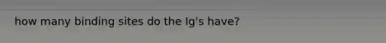 how many binding sites do the Ig's have?