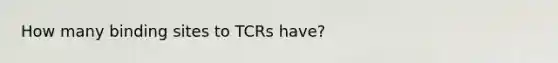 How many binding sites to TCRs have?