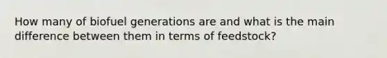 How many of biofuel generations are and what is the main difference between them in terms of feedstock?