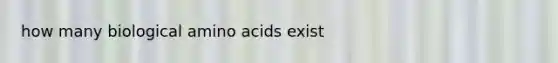 how many biological amino acids exist