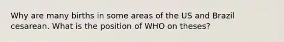 Why are many births in some areas of the US and Brazil cesarean. What is the position of WHO on theses?