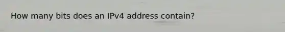 How many bits does an IPv4 address contain?