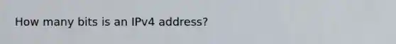 How many bits is an IPv4 address?