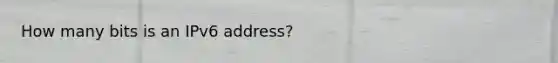 How many bits is an IPv6 address?