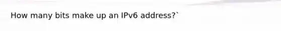 How many bits make up an IPv6 address?`