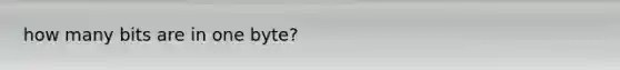 how many bits are in one byte?