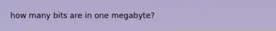 how many bits are in one megabyte?