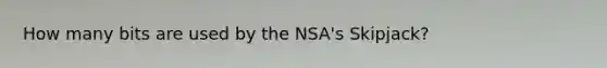 How many bits are used by the NSA's Skipjack?