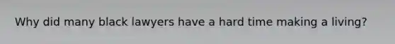 Why did many black lawyers have a hard time making a living?