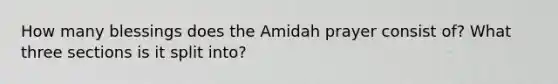 How many blessings does the Amidah prayer consist of? What three sections is it split into?