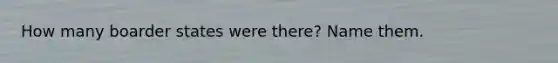 How many boarder states were there? Name them.