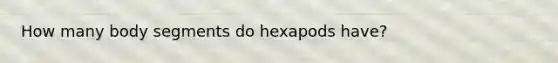 How many body segments do hexapods have?