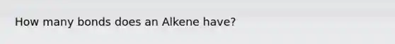 How many bonds does an Alkene have?