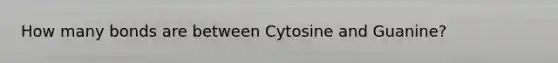 How many bonds are between Cytosine and Guanine?