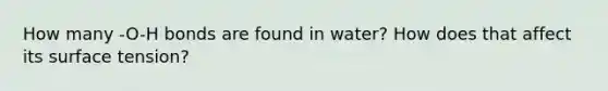 How many -O-H bonds are found in water? How does that affect its surface tension?