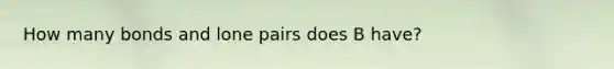 How many bonds and lone pairs does B have?