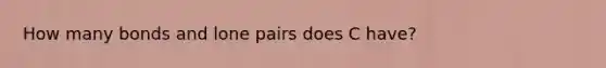 How many bonds and lone pairs does C have?