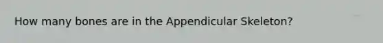 How many bones are in the Appendicular Skeleton?