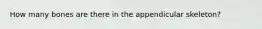 How many bones are there in the appendicular skeleton?