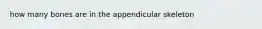 how many bones are in the appendicular skeleton