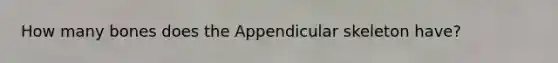 How many bones does the Appendicular skeleton have?