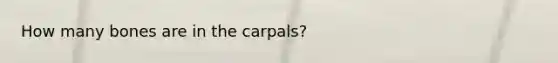 How many bones are in the carpals?