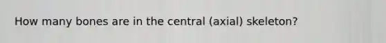 How many bones are in the central (axial) skeleton?