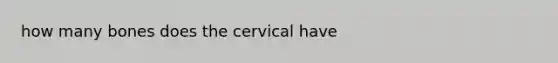 how many bones does the cervical have