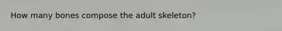 How many bones compose the adult skeleton?