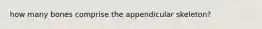 how many bones comprise the appendicular skeleton?