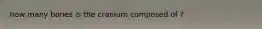 how many bones is the cranium composed of ?
