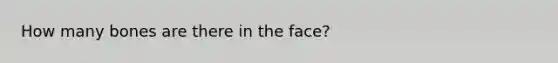 How many bones are there in the face?