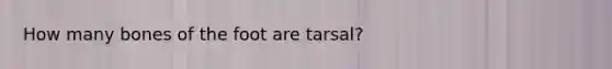 How many bones of the foot are tarsal?