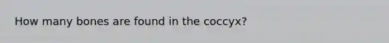 How many bones are found in the coccyx?