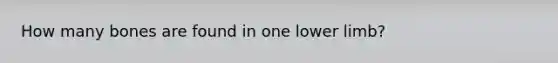 How many bones are found in one lower limb?