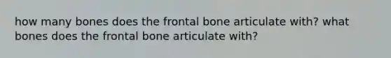 how many bones does the frontal bone articulate with? what bones does the frontal bone articulate with?