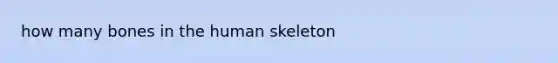 how many bones in the human skeleton