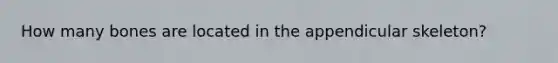 How many bones are located in the appendicular skeleton?