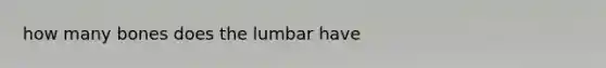 how many bones does the lumbar have