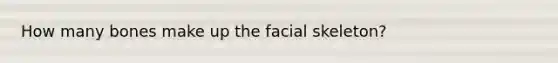 How many bones make up the facial skeleton?